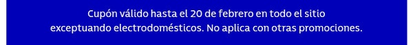 Cupón válido hasta el 20 de febrero en todo el sitio exceptuando electrodomésticos. No aplica con otras promociones.